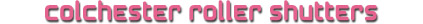 Colchester Roller Shutters